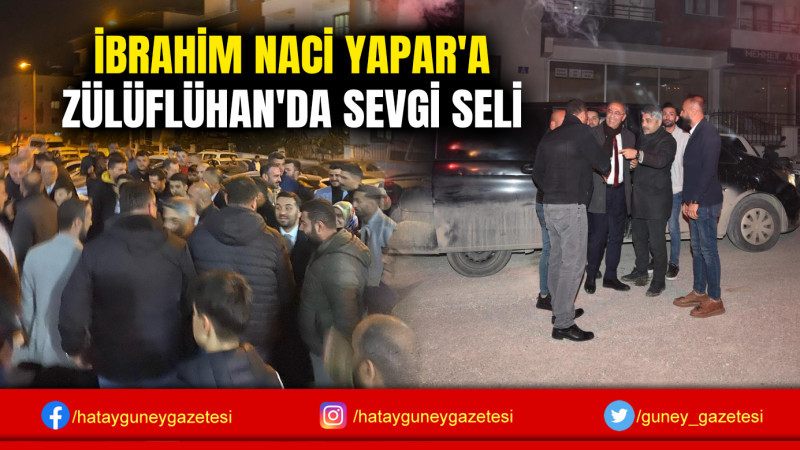 İBRAHİM NACİ YAPAR'A ZÜLÜFLÜHAN'DA SEVGİ SELİ