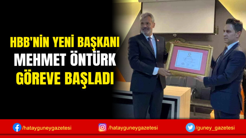 HBB'NİN YENİ BAŞKANI MEHMET ÖNTÜRK GÖREVE BAŞLADI