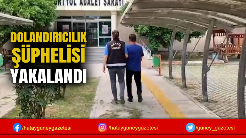 DOLANDIRICILIK ŞÜPHELİSİ YAKALANDI