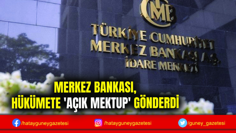 MERKEZ BANKASI, HÜKÜMETE 'AÇIK MEKTUP' GÖNDERDİ