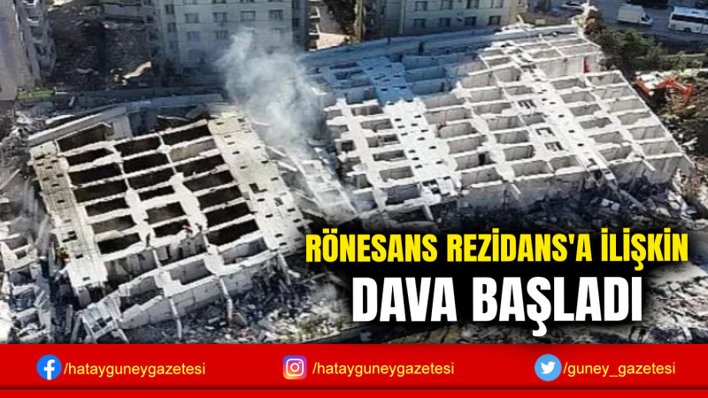 RÖNESANS REZİDANS'A İLİŞKİN DAVA BAŞLADI