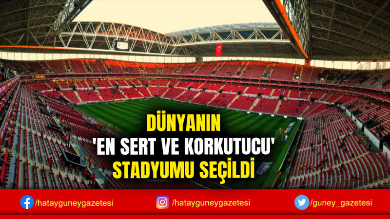 DÜNYANIN 'EN SERT VE KORKUTUCU' STADYUMU SEÇİLDİ