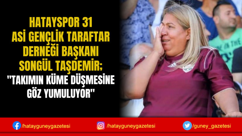  ''TAKIMIN KÜME DÜŞMESİNE GÖZ YUMULUYOR''