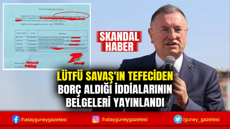 LÜTFÜ SAVAŞ'IN TEFECİDEN BORÇ ALDIĞI İDDİALARININ BELGELERİ YAYINLANDI