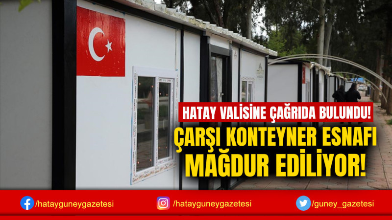 ÇARŞI KONTEYNER ESNAFI MAĞDUR EDİLİYOR!