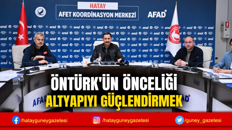 ÖNTÜRK'ÜN ÖNCELİĞİ ALTYAPIYI GÜÇLENDİRMEK