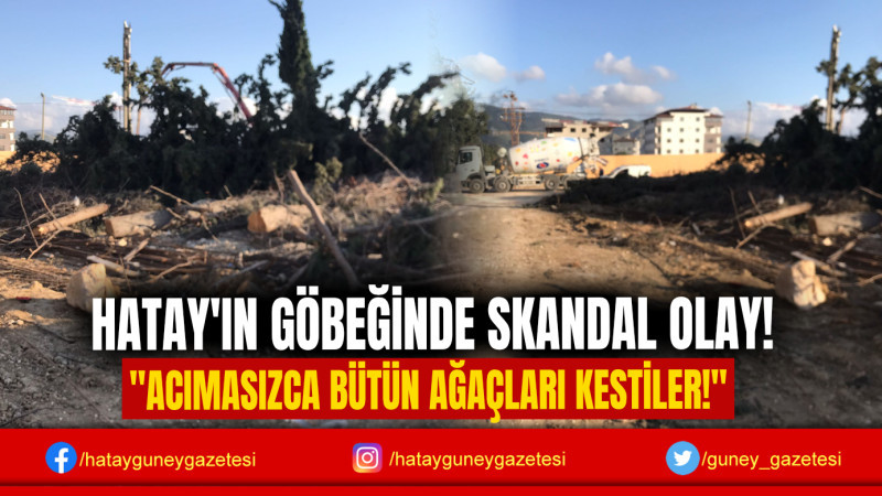 HATAY'IN GÖBEĞİNDE SKANDAL OLAY!