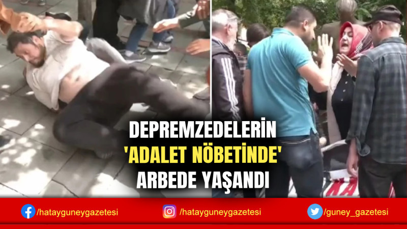 DEPREMZEDELERİN 'ADALET NÖBETİNDE' ARBEDE YAŞANDI