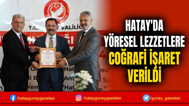 HATAY'DA YÖRESEL LEZZETLERE COĞRAFİ İŞARET VERİLDİ