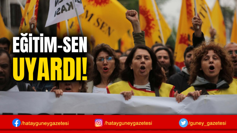 EĞİTİM-SEN UYARDI!