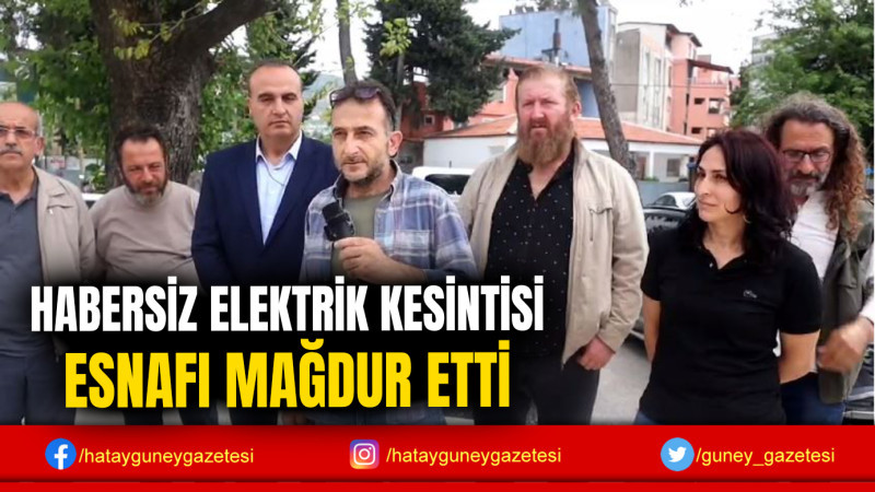 HABERSİZ ELEKTRİK KESİNTİSİ ESNAFI MAĞDUR ETTİ