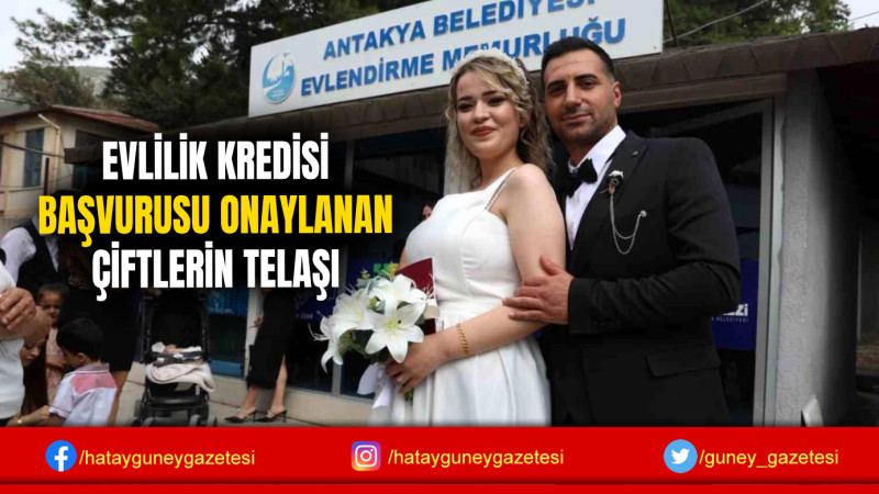 EVLİLİK KREDİSİ BAŞVURUSU ONAYLANAN ÇİFTLERİN TELAŞI