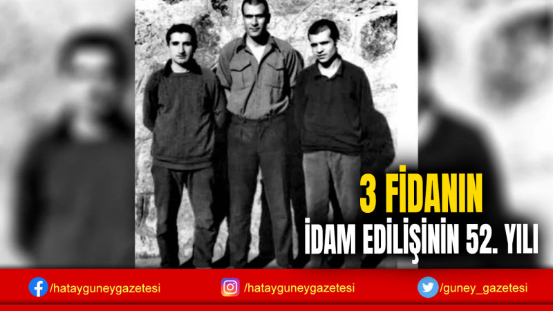 3 FİDANIN İDAM EDİLİŞİNİN 52. YILI