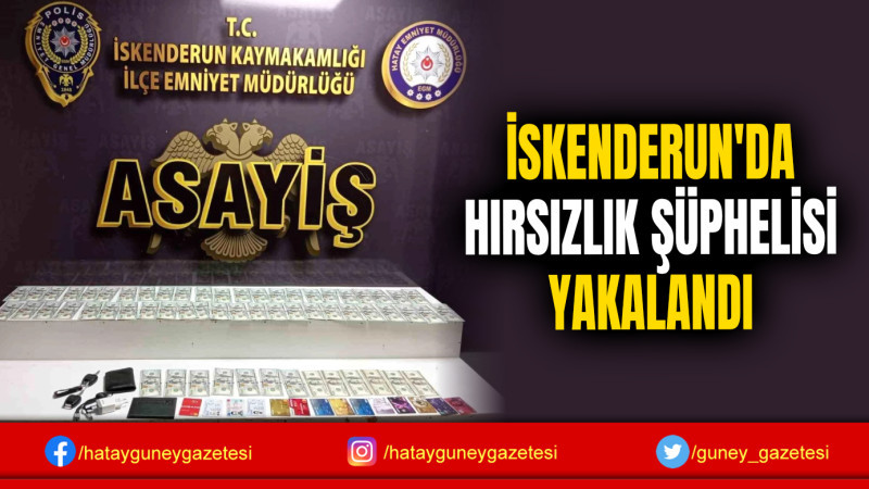 İSKENDERUN'DA HIRSIZLIK ŞÜPHELİSİ YAKALANDI