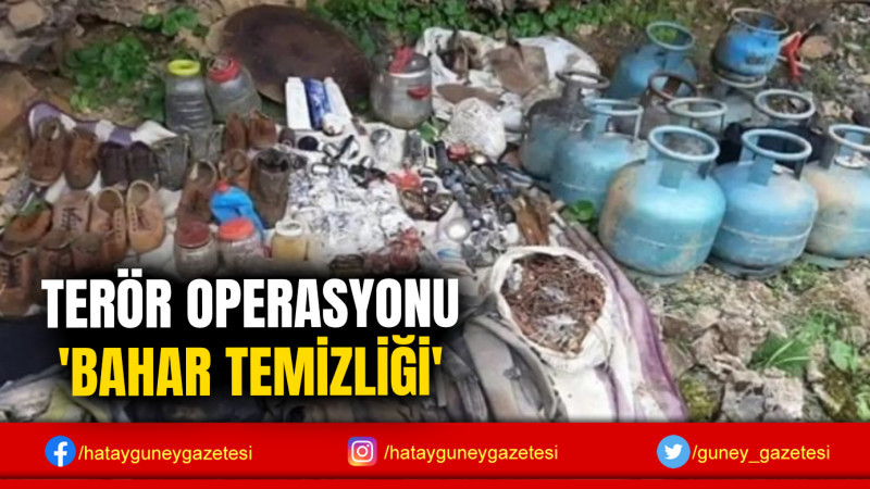 TERÖR OPERASYONU 'BAHAR TEMİZLİĞİ'