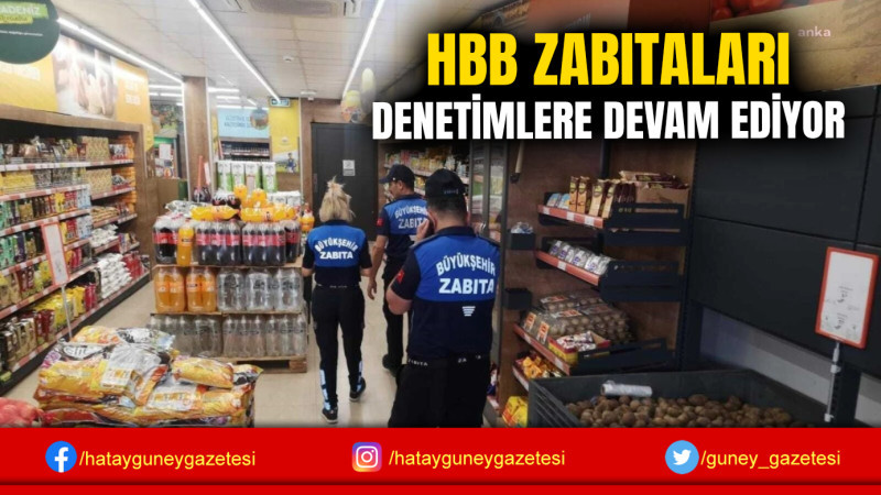 HBB ZABITALARI DENETİMLERE DEVAM EDİYOR