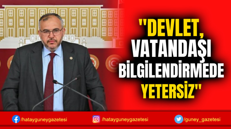 ''DEVLET, VATANDAŞI BİLGİLENDİRMEDE YETERSİZ''