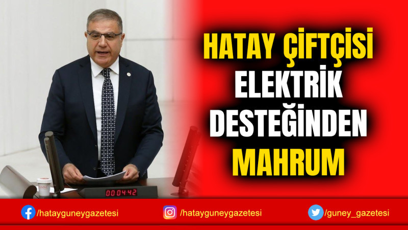 HATAY ÇİFTÇİSİ ELEKTRİK DESTEĞİNDEN MAHRUM