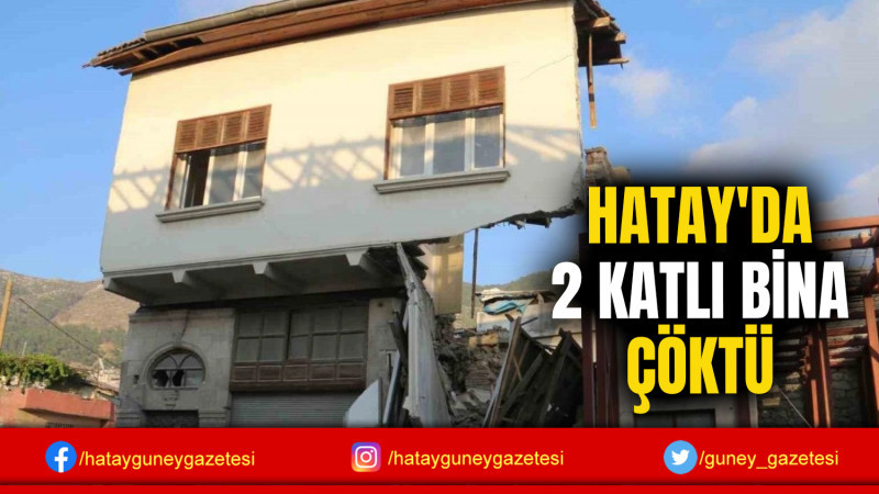 HATAY'DA 2 KATLI BİNA ÇÖKTÜ