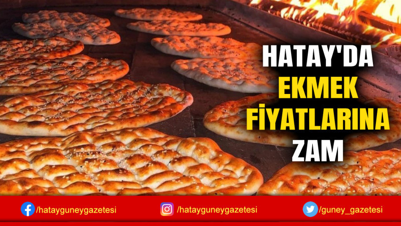 HATAY'DA EKMEK FİYATLARINA ZAM