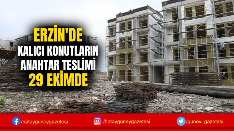 ERZİN'DE KALICI KONUTLARIN ANAHTAR TESLİMİ 29 EKİMDE 