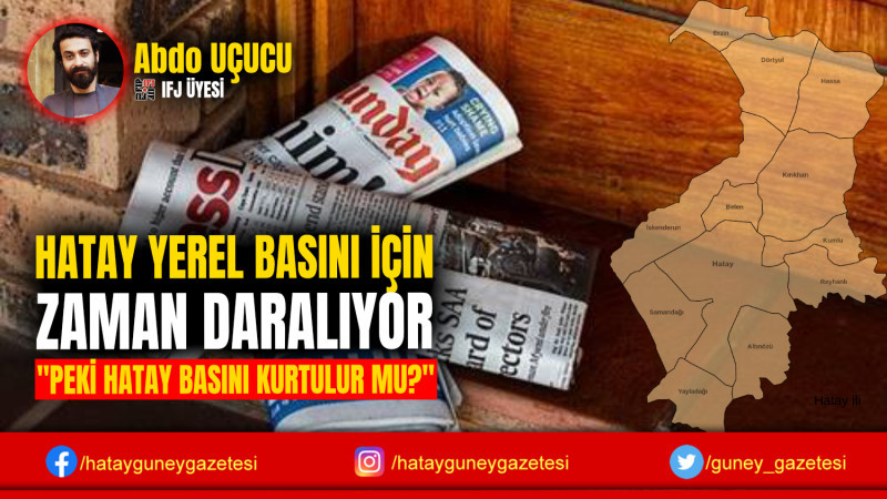 HATAY YEREL BASINI İÇİN ZAMAN DARALIYOR