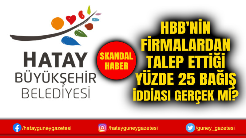 HBB'NİN FİRMALARDAN TALEP ETTİĞİ YÜZDE 25 BAĞIŞ İDDİASI GERÇEK Mİ?