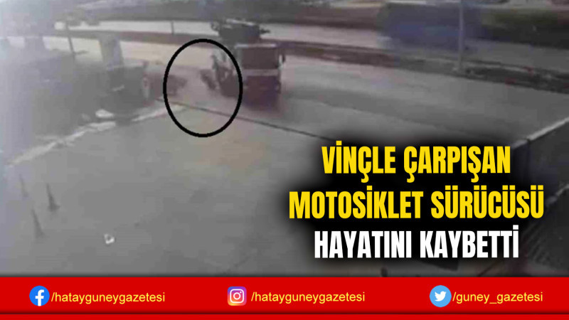 VİNÇLE ÇARPIŞAN MOTOSİKLET SÜRÜCÜSÜ HAYATINI KAYBETTİ