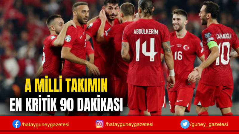 A MİLLİ TAKIMIN EN KRİTİK 90 DAKİKASI