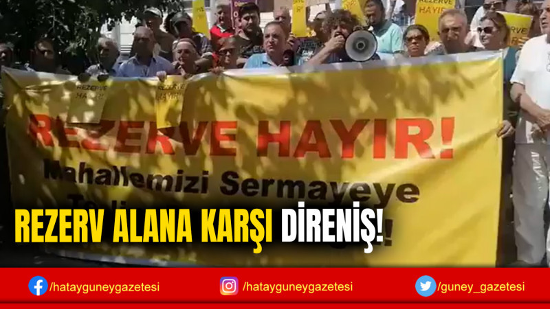 REZERV ALANA KARŞI DİRENİŞ!