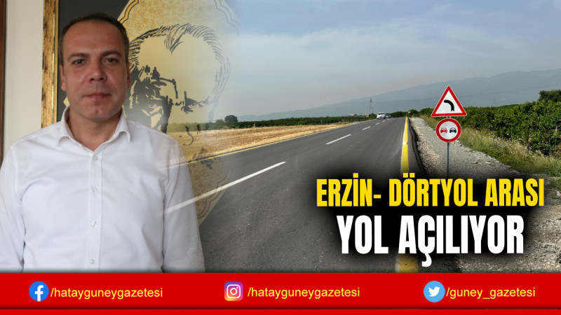 ERZİN- DÖRTYOL ARASI YOL AÇILIYOR