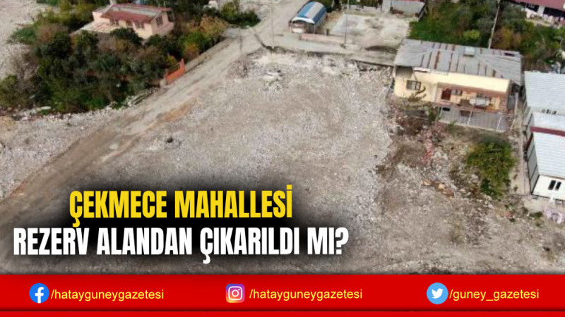 ÇEKMECE MAHALLESİ REZERV ALANDAN ÇIKARILDI MI?