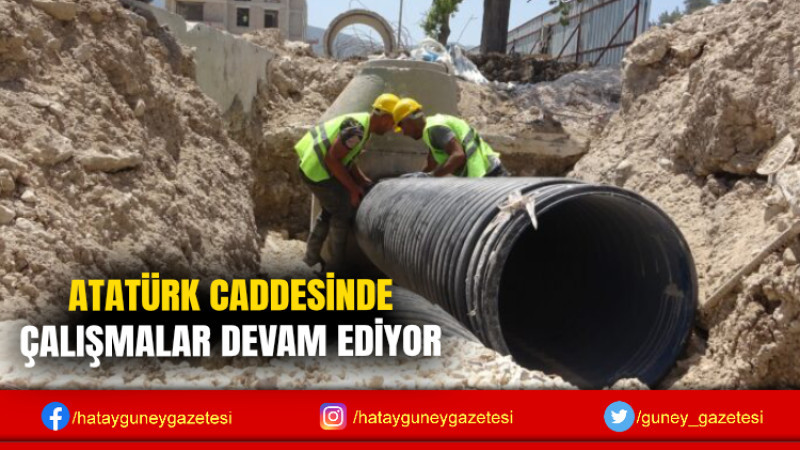 ATATÜRK CADDESİNDE ÇALIŞMALAR DEVAM EDİYOR