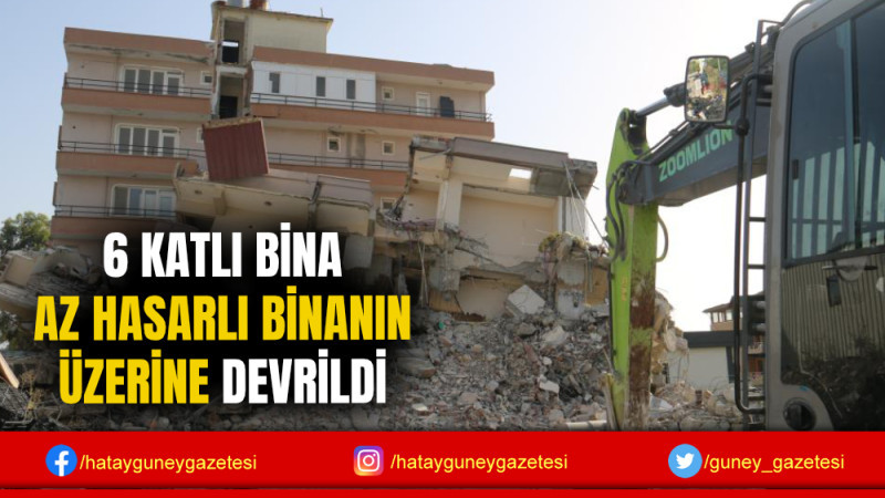 6 KATLI BİNA AZ HASARLI BİNANIN ÜZERİNE DEVRİLDİ