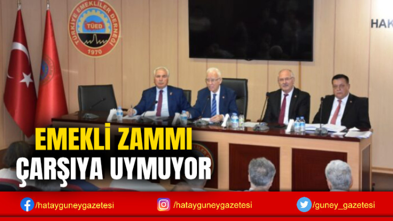 EMEKLİ ZAMMI ÇARŞIYA UYMUYOR