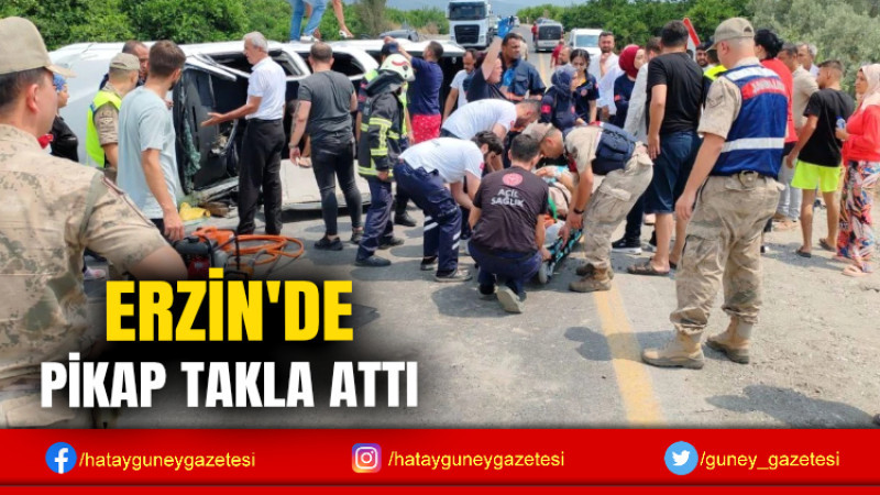 ERZİN'DE PİKAP TAKLA ATTI