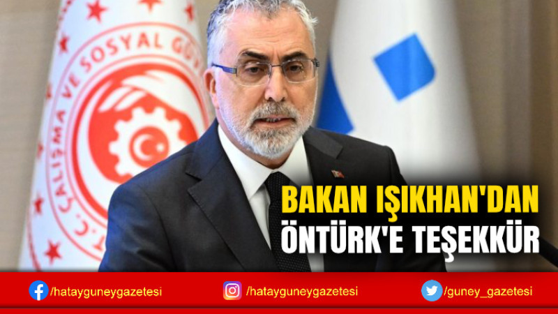 BAKAN IŞIKHAN'DAN ÖNTÜRK'E TEŞEKKÜR