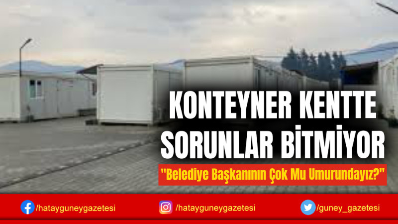 KONTEYNER KENTTE SORUNLAR BİTMİYOR