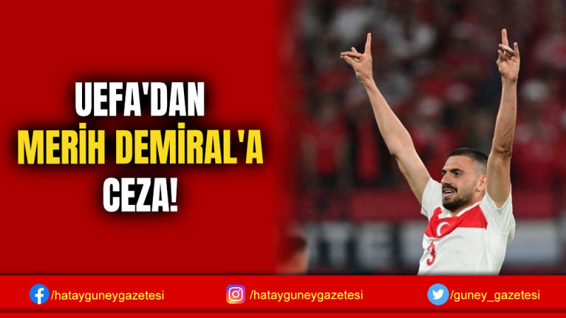 UEFA'DAN MERİH DEMİRAL'A CEZA!