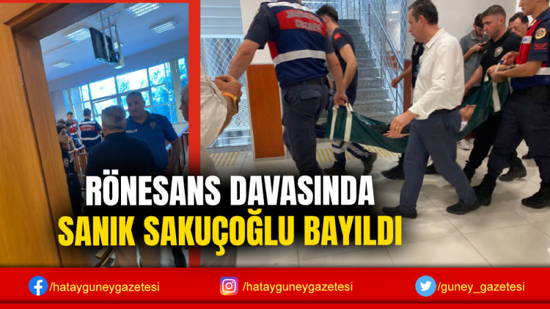 RÖNESANS DAVASINDA SANIK SAKUÇOĞLU BAYILDI