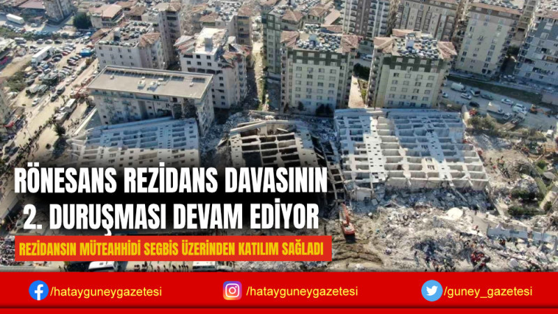 RÖNESANS REZİDANS DAVASININ 2. DURUŞMASI DEVAM EDİYOR