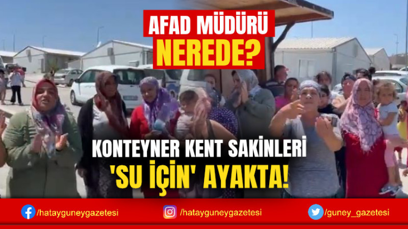 KONTEYNER KENT SAKİNLERİ 'SU İÇİN' AYAKTA!