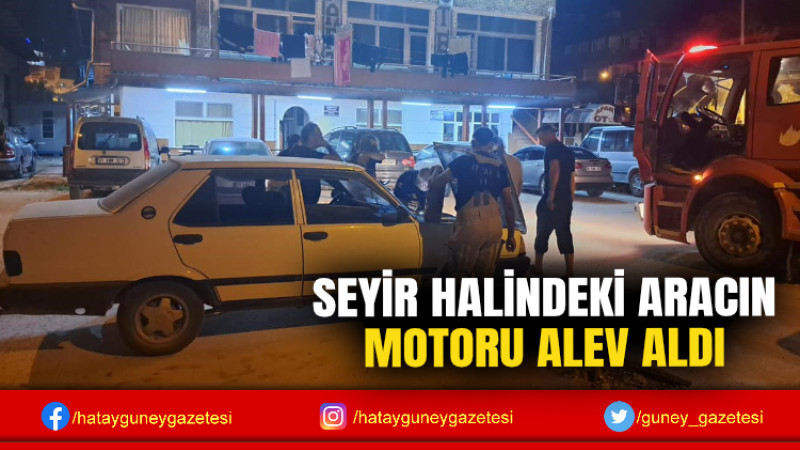 SEYİR HALİNDEKİ ARACIN MOTORU ALEV ALDI