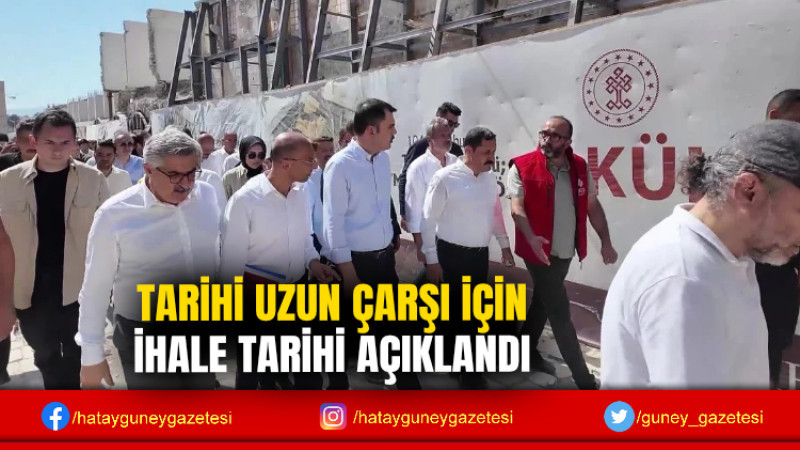 TARİHİ UZUN ÇARŞI İÇİN İHALE TARİHİ AÇIKLANDI