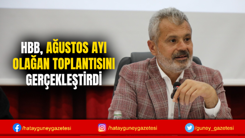 HBB, AĞUSTOS AYI OLAĞAN TOPLANTISINI GERÇEKLEŞTİRDİ