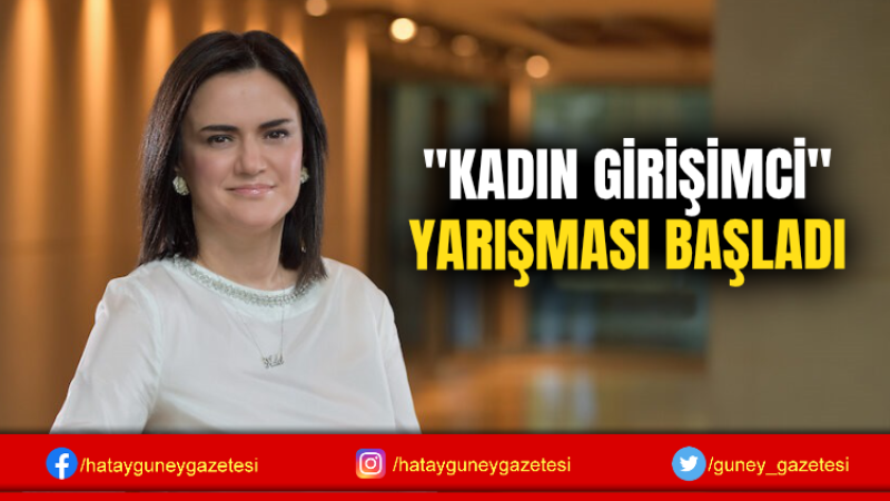 ''KADIN GİRİŞİMCİ'' YARIŞMASI BAŞLADI