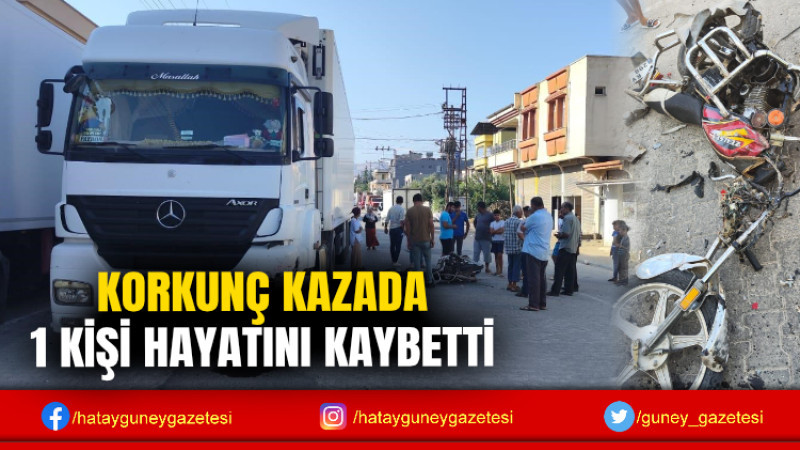 KORKUNÇ KAZADA 1 KİŞİ HAYATINI KAYBETTİ