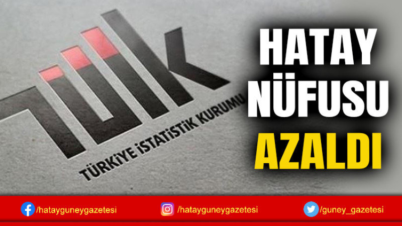 HATAY NÜFUSU AZALDI