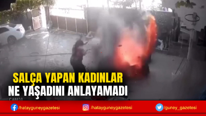 SALÇA YAPAN KADINLAR NE YAŞADINI ANLAYAMADI