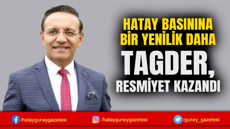 HATAY BASININA BİR YENİLİK DAHA TAGDER, RESMİYET KAZANDI